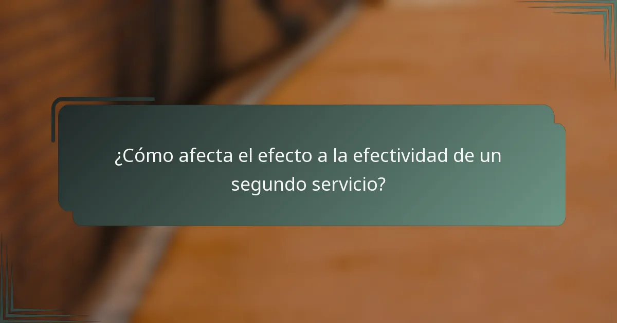 ¿Cómo afecta el efecto a la efectividad de un segundo servicio?