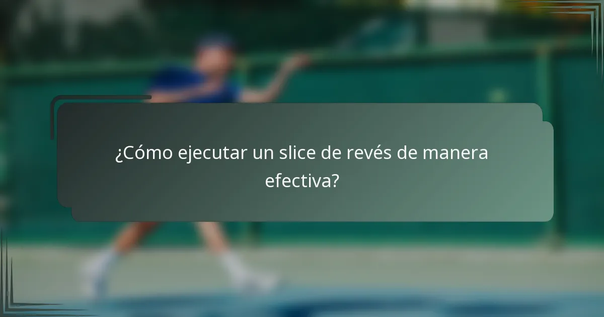 ¿Cómo ejecutar un slice de revés de manera efectiva?