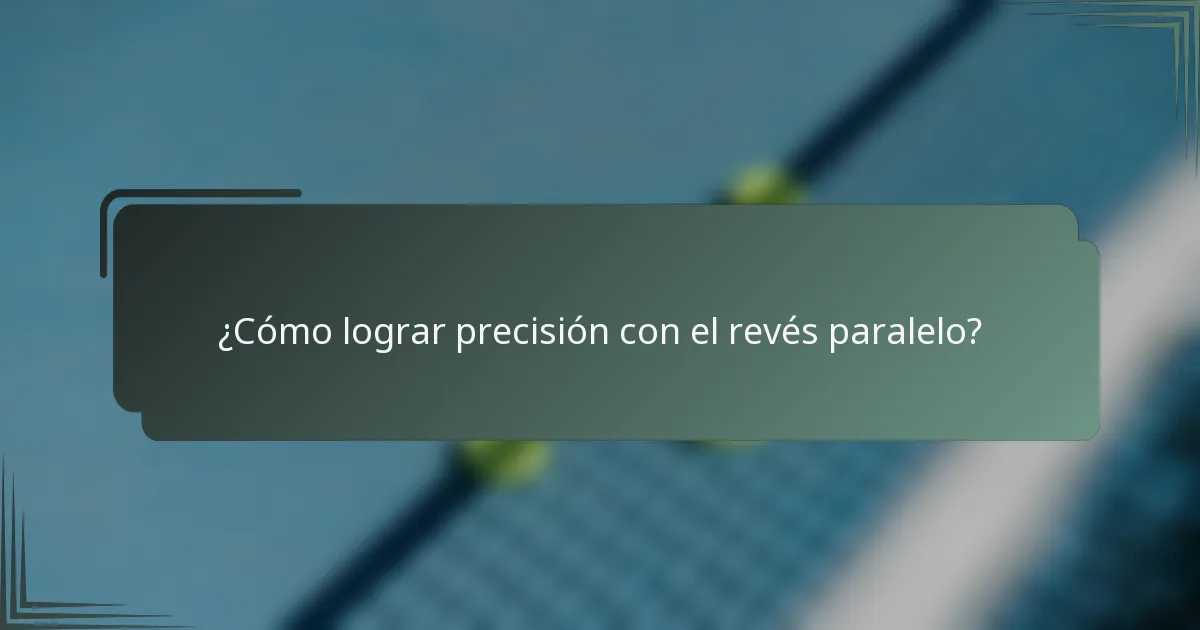 ¿Cómo lograr precisión con el revés paralelo?