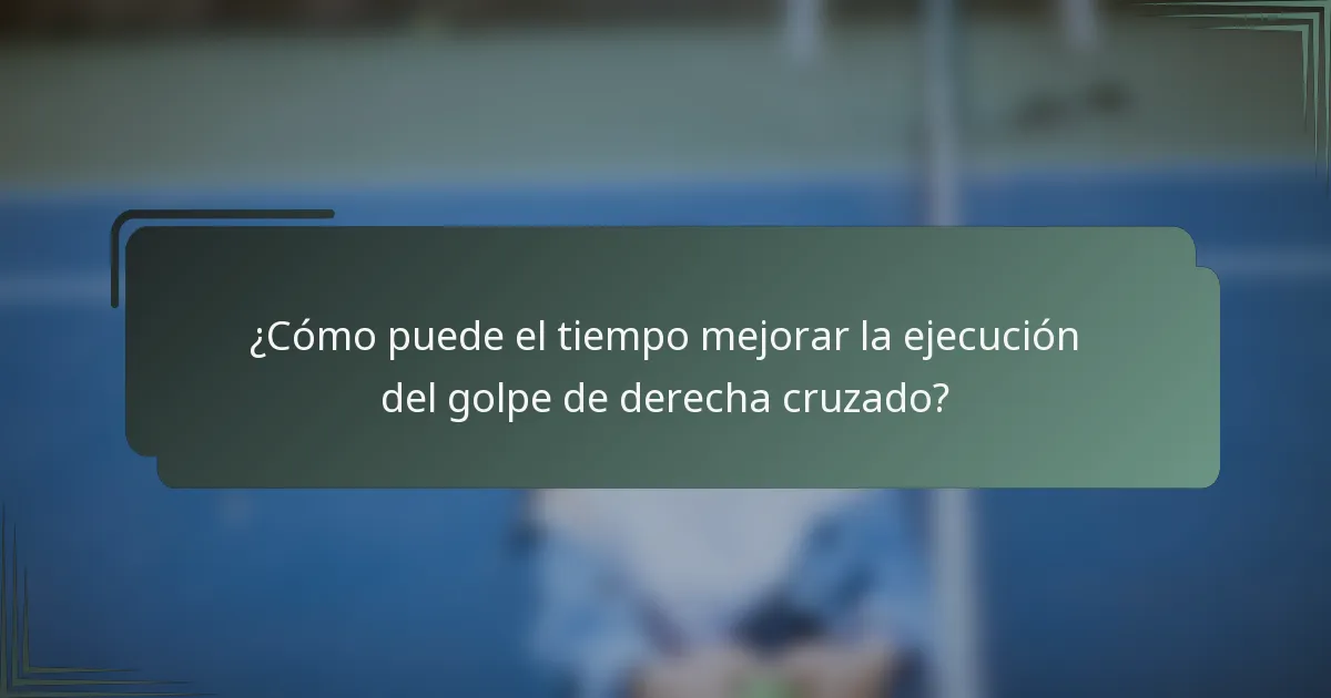 ¿Cómo puede el tiempo mejorar la ejecución del golpe de derecha cruzado?