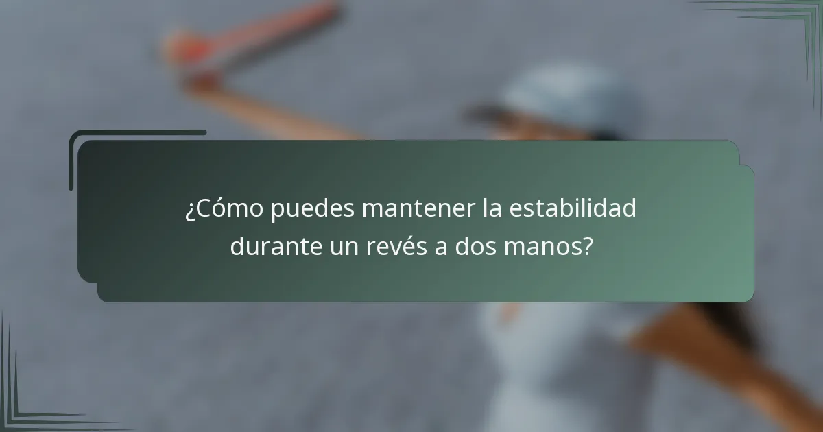 ¿Cómo puedes mantener la estabilidad durante un revés a dos manos?