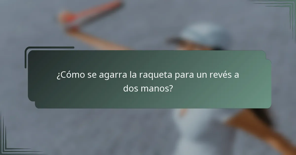 ¿Cómo se agarra la raqueta para un revés a dos manos?