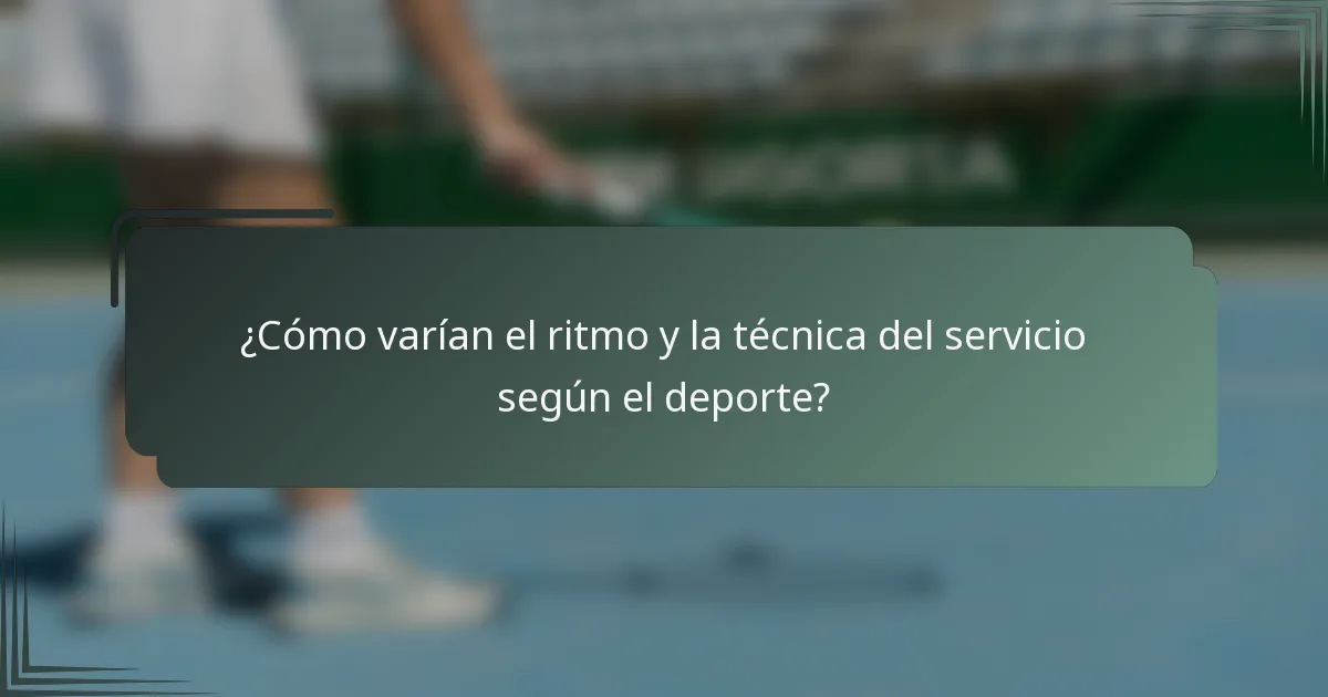 ¿Cómo varían el ritmo y la técnica del servicio según el deporte?