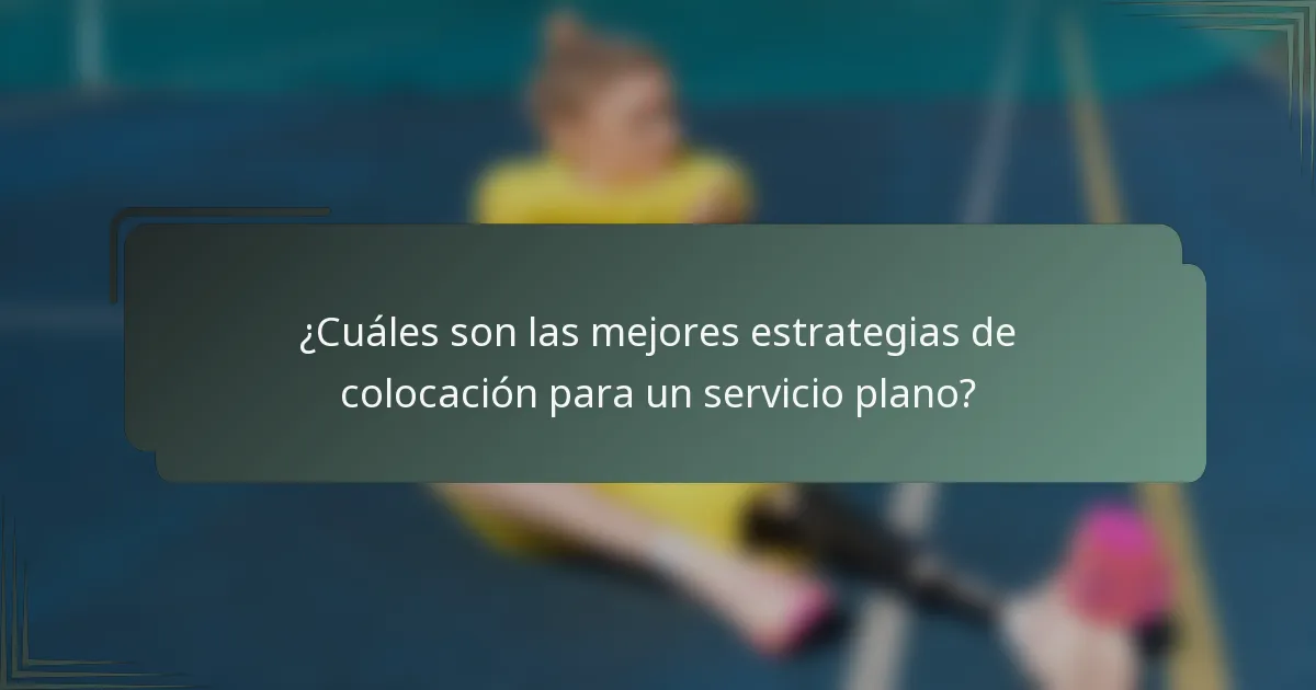 ¿Cuáles son las mejores estrategias de colocación para un servicio plano?