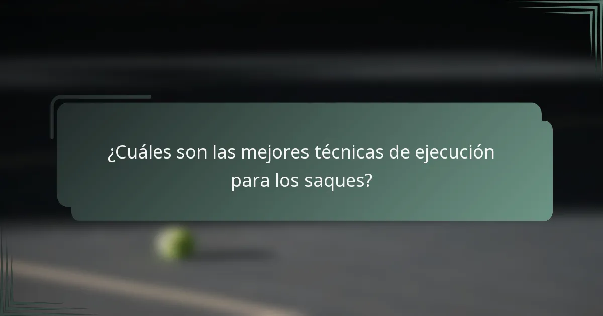 ¿Cuáles son las mejores técnicas de ejecución para los saques?