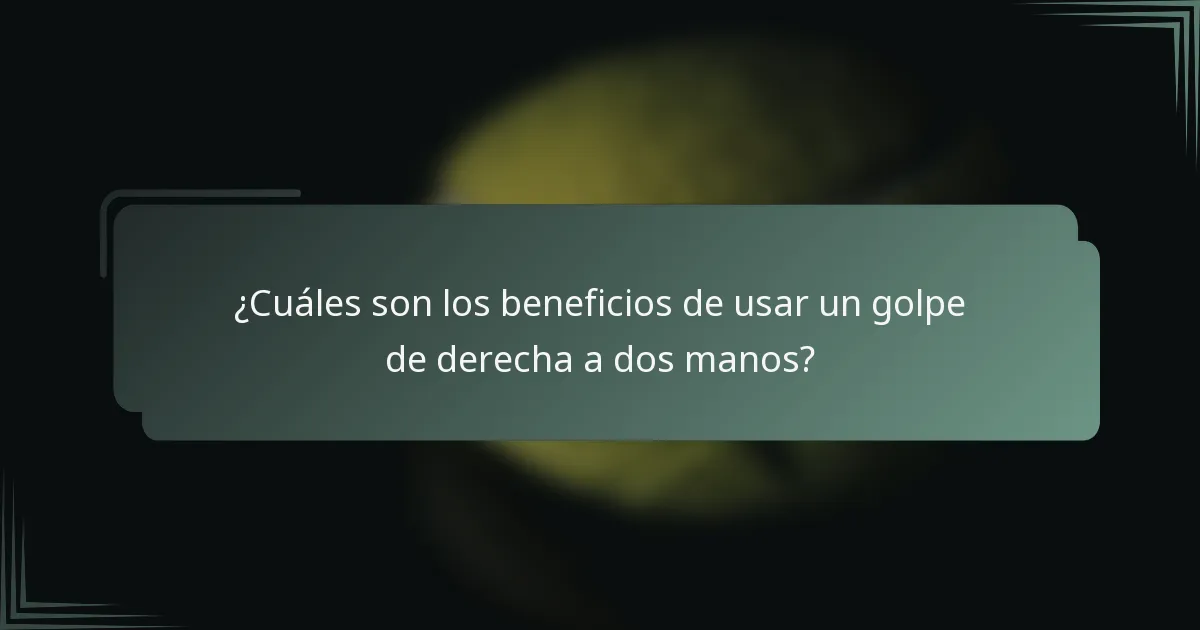 ¿Cuáles son los beneficios de usar un golpe de derecha a dos manos?