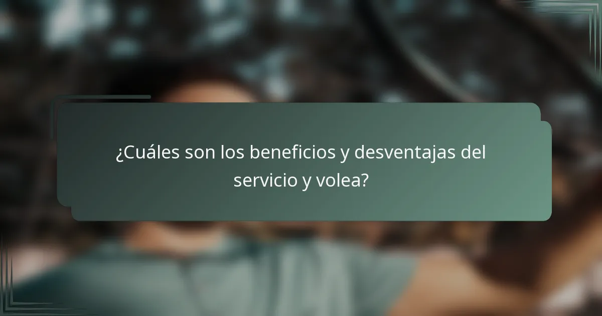 ¿Cuáles son los beneficios y desventajas del servicio y volea?