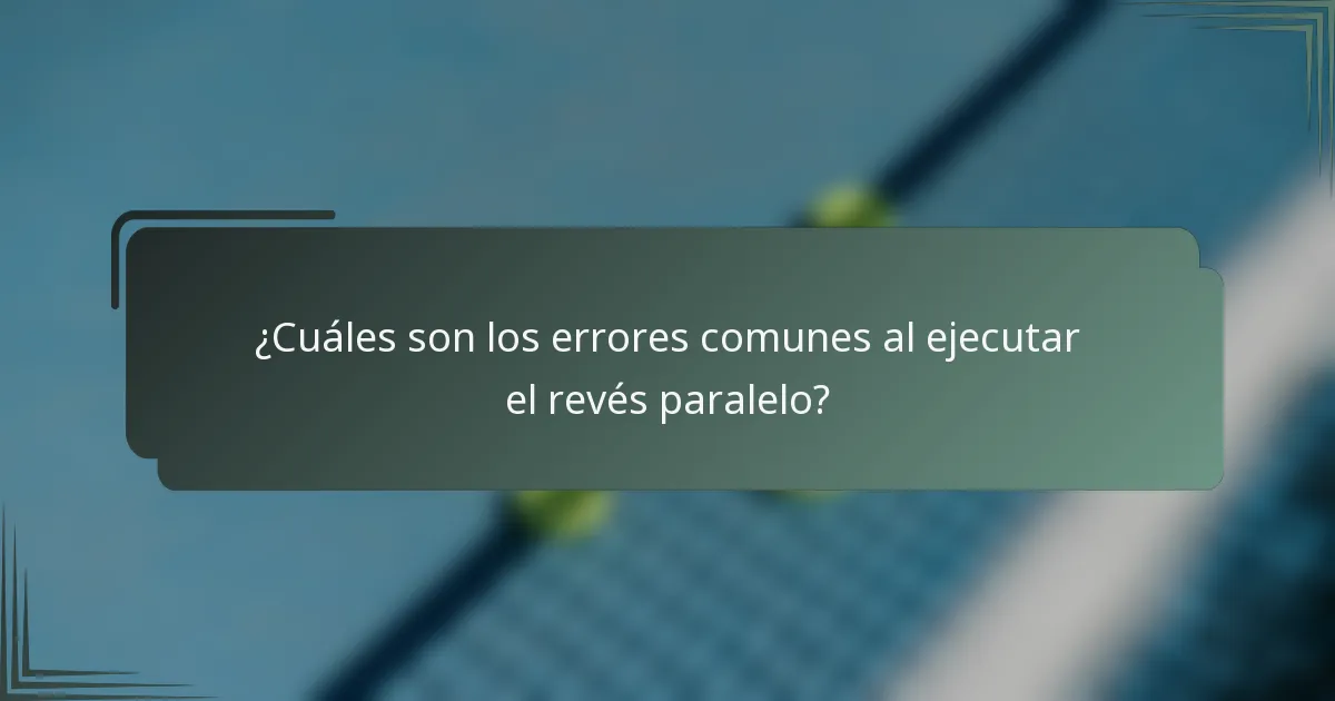 ¿Cuáles son los errores comunes al ejecutar el revés paralelo?