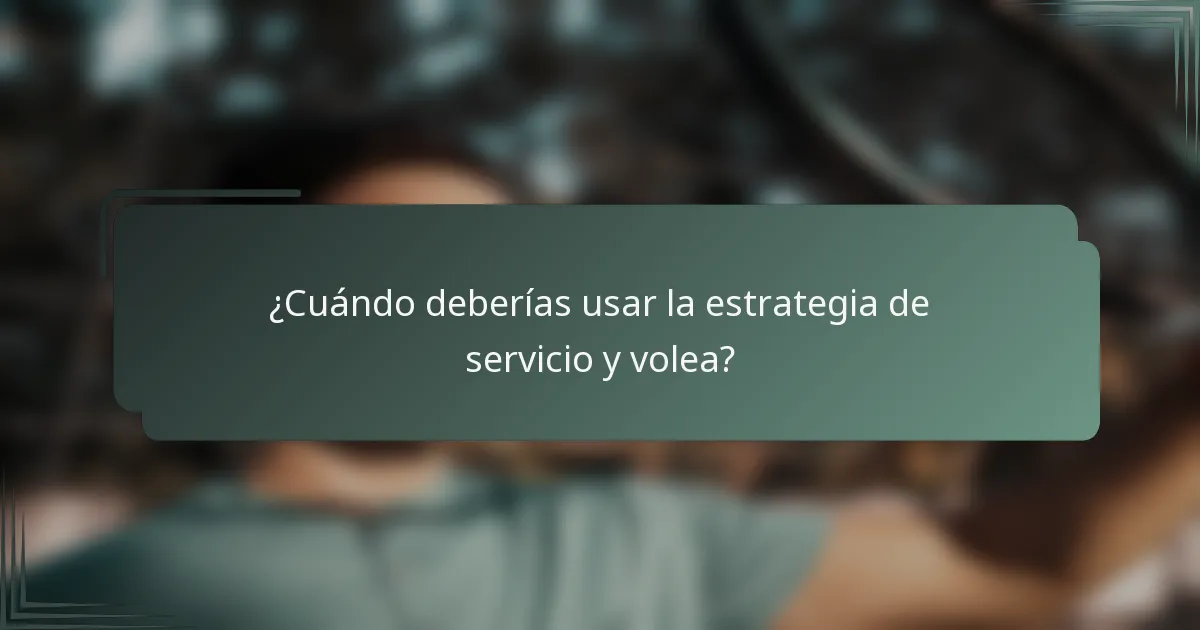 ¿Cuándo deberías usar la estrategia de servicio y volea?