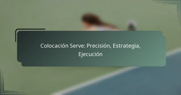 Colocación Serve: Precisión, Estrategia, Ejecución