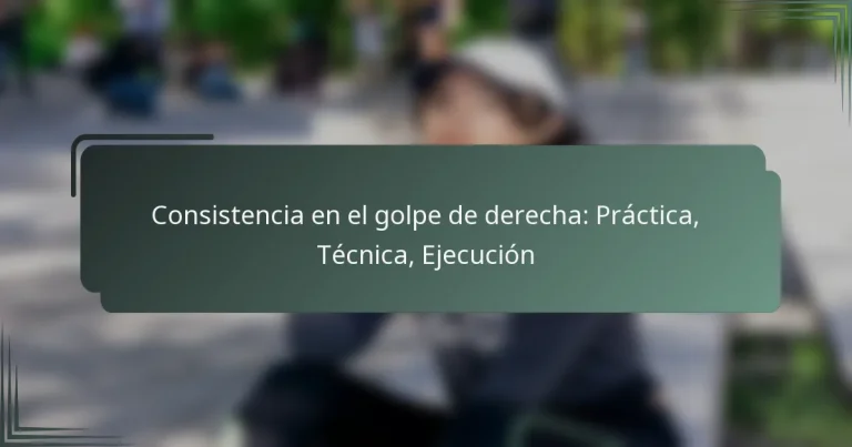 Consistencia en el golpe de derecha: Práctica, Técnica, Ejecución