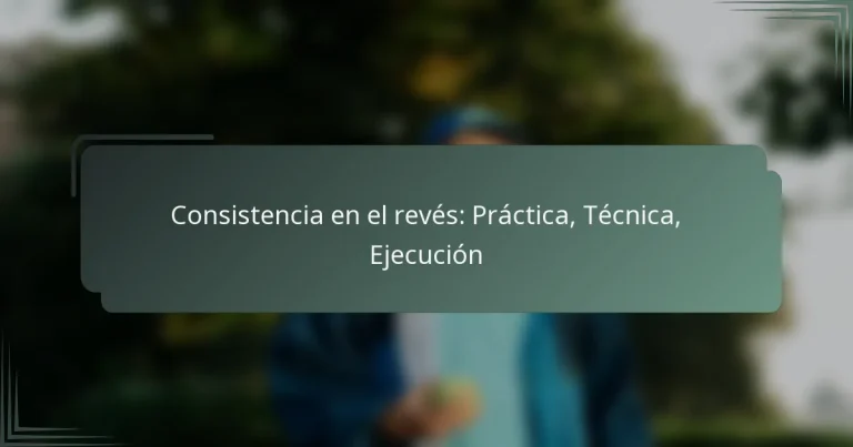 Consistencia en el revés: Práctica, Técnica, Ejecución
