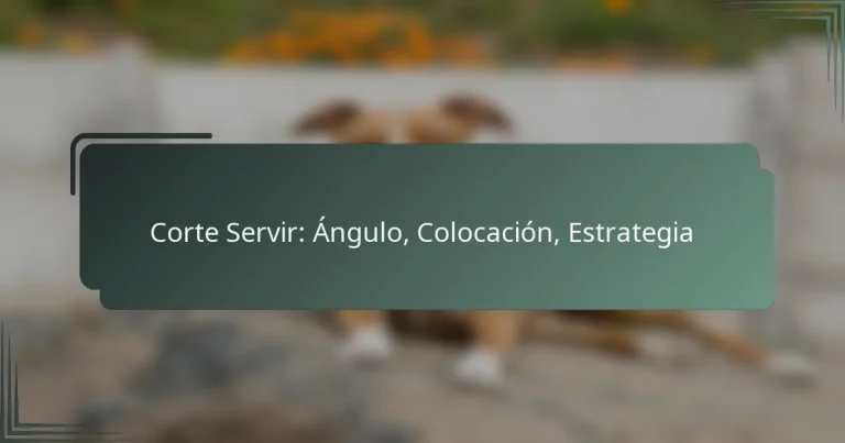 Corte Servir: Ángulo, Colocación, Estrategia