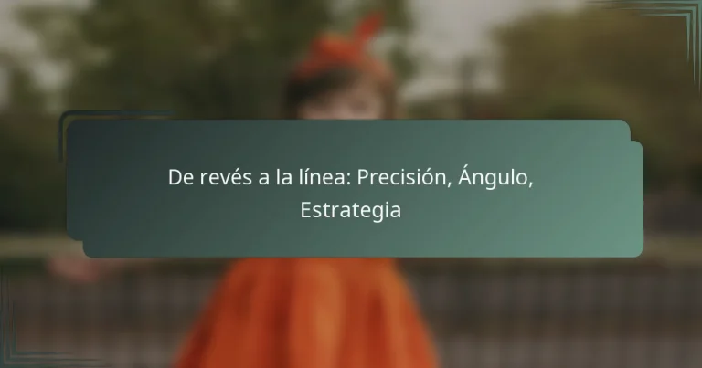 De revés a la línea: Precisión, Ángulo, Estrategia