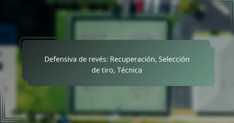 Defensiva de revés: Recuperación, Selección de tiro, Técnica
