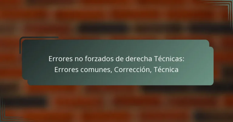 Errores no forzados de derecha Técnicas: Errores comunes, Corrección, Técnica
