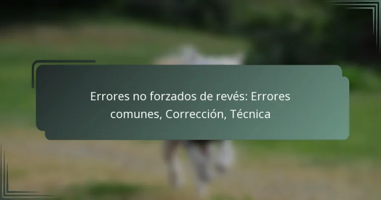 Errores no forzados de revés: Errores comunes, Corrección, Técnica