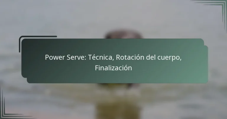 Power Serve: Técnica, Rotación del cuerpo, Finalización