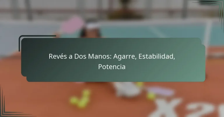 Revés a Dos Manos: Agarre, Estabilidad, Potencia