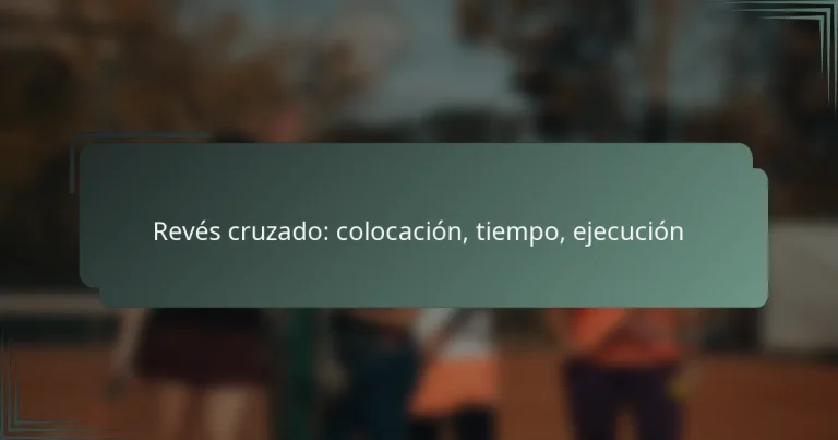 Revés cruzado: colocación, tiempo, ejecución