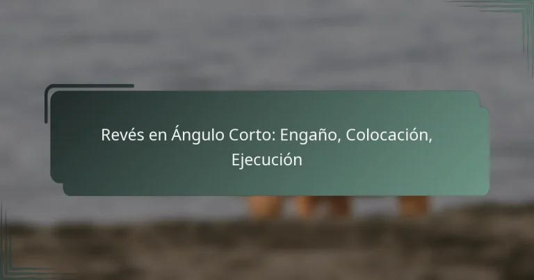 Revés en Ángulo Corto: Engaño, Colocación, Ejecución