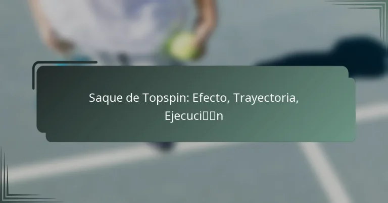 Saque de Topspin: Efecto, Trayectoria, Ejecución