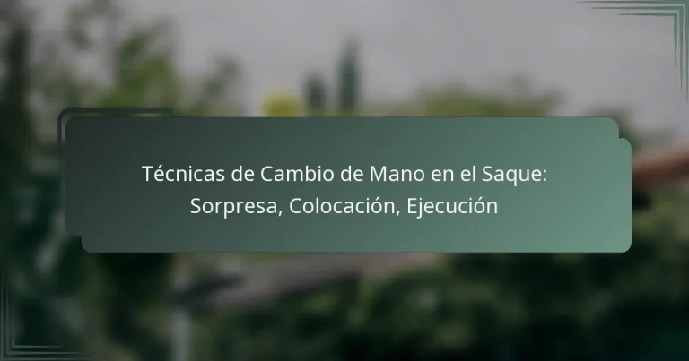 Técnicas de Cambio de Mano en el Saque: Sorpresa, Colocación, Ejecución