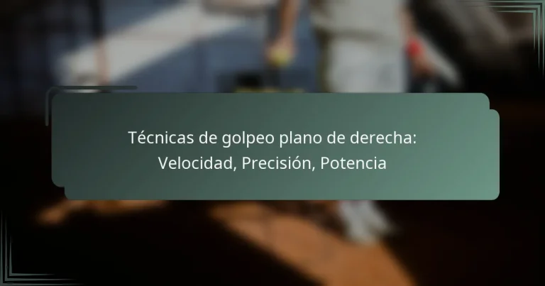 Técnicas de golpeo plano de derecha: Velocidad, Precisión, Potencia