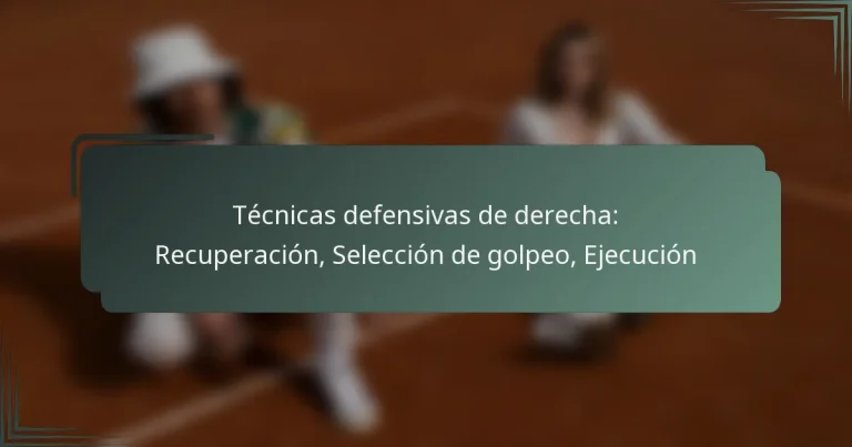 Técnicas defensivas de derecha: Recuperación, Selección de golpeo, Ejecución