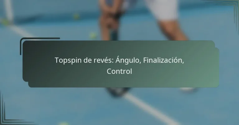 Topspin de revés: Ángulo, Finalización, Control