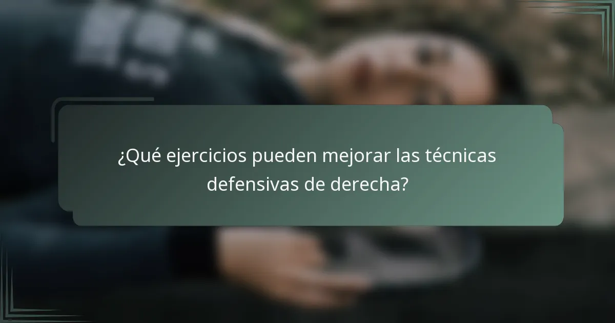 ¿Qué ejercicios pueden mejorar las técnicas defensivas de derecha?