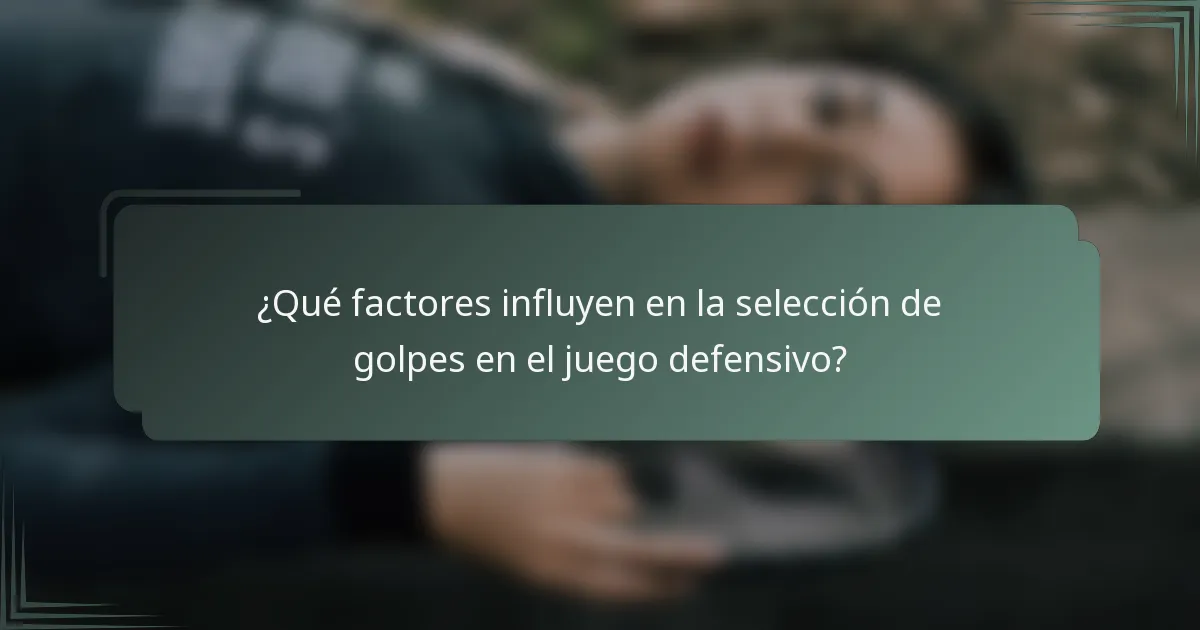 ¿Qué factores influyen en la selección de golpes en el juego defensivo?