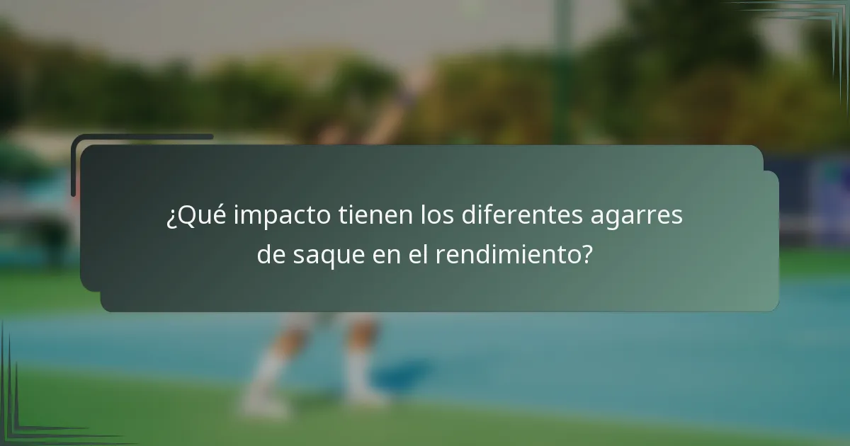 ¿Qué impacto tienen los diferentes agarres de saque en el rendimiento?