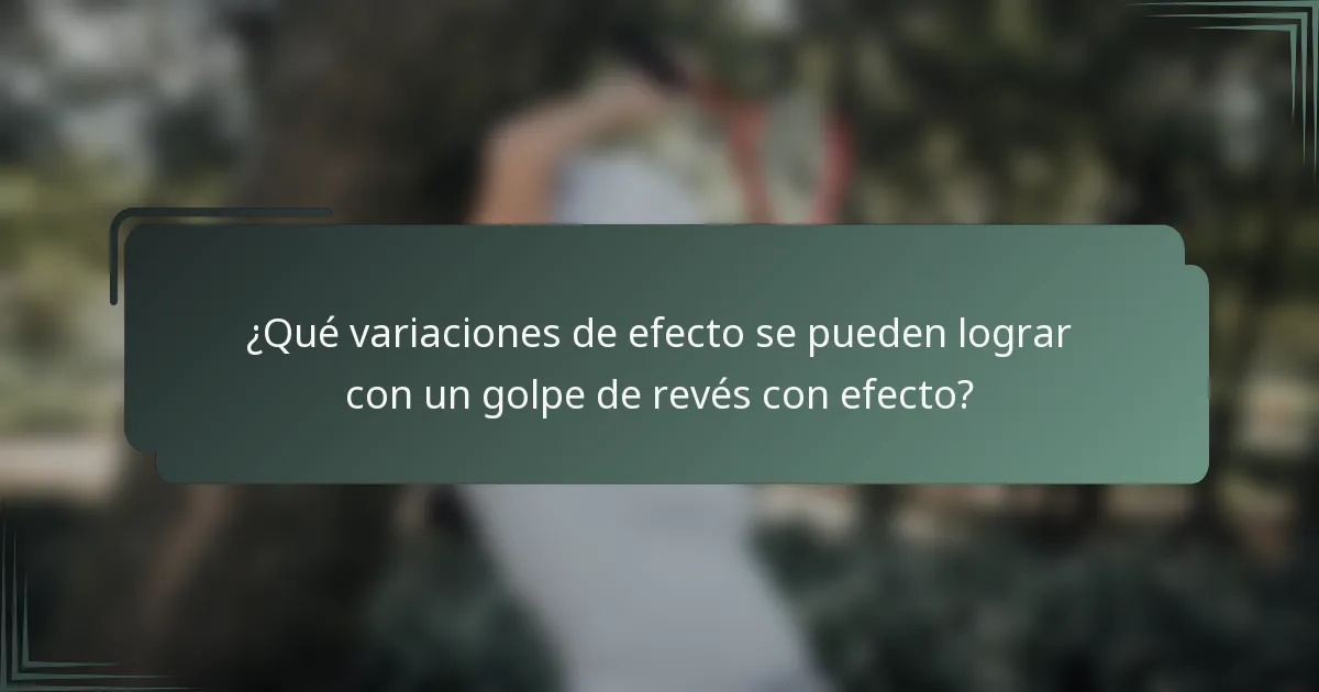 ¿Qué variaciones de efecto se pueden lograr con un golpe de revés con efecto?